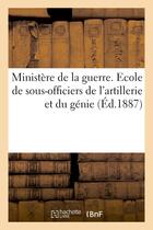 Couverture du livre « Ministere de la guerre. ecole de sous-officiers de l'artillerie et du genie. decret d'organisation - » de  aux éditions Hachette Bnf