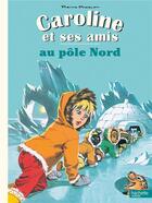 Couverture du livre « Caroline et ses amis ; au pôle Nord » de Pierre Probst aux éditions Hachette Enfants