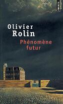 Couverture du livre « Phénomène futur » de Olivier Rolin aux éditions Points