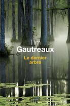 Couverture du livre « Le dernier arbre » de Tim Gautreaux aux éditions Seuil