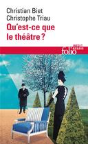 Couverture du livre « Qu'est-ce que le théâtre ? » de Christian Biet et Christophe Triau aux éditions Folio