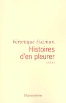 Couverture du livre « Histoires d'en pleurer » de Veronique Fiszman aux éditions Flammarion