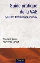 Couverture du livre « Guide pratique de la VAE des travailleurs sociaux » de Annick Belzeaux et Raymonde Verout aux éditions Dunod