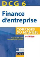 Couverture du livre « DCG 6 ; finance d'entreprise ; corrigés du manuel (4e édition) » de Jacqueline Delahaye et Florence Delahaye-Duprat aux éditions Dunod