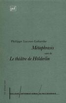 Couverture du livre « Métaphrasis ; le théâtre de hölderlin » de Lacoue-Labarthe Phil aux éditions Puf