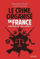 Couverture du livre « Le Crime organisé en France : Le comprendre pour mieux le combattre » de Christophe Korell aux éditions Denoel