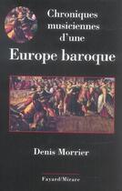 Couverture du livre « Chroniques musiciennes d'une europe baroque » de Denis Morrier aux éditions Fayard