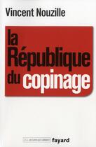 Couverture du livre « La république du copinage » de Vincent Nouzille aux éditions Fayard