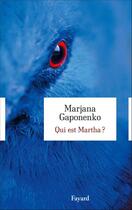 Couverture du livre « Qui est Martha ? » de Marjana Gaponenko aux éditions Fayard