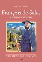 Couverture du livre « François de sales ; le bon évêque d'Annecy » de Saunier/D'Orange aux éditions Mame