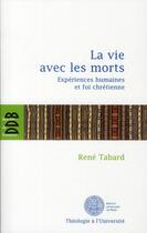 Couverture du livre « La vie avec les morts ; expériences humaines et foi chrétienne » de Rene Tabard aux éditions Desclee De Brouwer