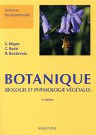 Couverture du livre « Botanique : Biologie et physiologie végétales » de Sylvie Meyer et Catherine Reeb et Robin Bosdeveix aux éditions Maloine