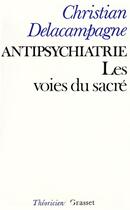 Couverture du livre « Antipsychiatrie ; les voies du sacré » de Christian Delacampagne aux éditions Grasset Et Fasquelle