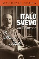 Couverture du livre « Italo Svevo ou l'antivie » de Maurizio Serra aux éditions Grasset Et Fasquelle