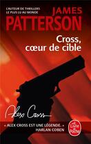 Couverture du livre « Cross, coeur de cible » de James Patterson aux éditions Le Livre De Poche
