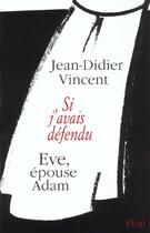 Couverture du livre « Si J'Avais Defendu Eve Epouse Adam » de Jean-Didier Vincent aux éditions Plon