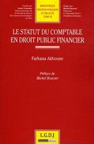 Couverture du livre « Le statut du comptable en droit public financier » de Farhana Akhoune aux éditions Lgdj