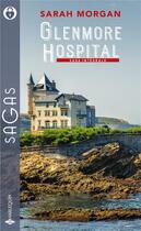 Couverture du livre « Glenmore Hospital ; une nouvelle vie à Glenmore, l'amour révélé, l'audace d'aimer Rencontre à l'hôpital » de Sarah Morgan aux éditions Harlequin