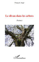 Couverture du livre « Le divan dans les arbres ; poèmes » de Francois Auge aux éditions Editions L'harmattan