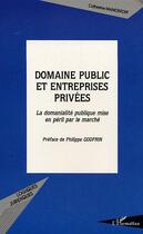 Couverture du livre « Domaine public et entreprises privées : La domanialité publique mise en péril par le marché » de Catherine Mamontoff aux éditions Editions L'harmattan