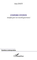 Couverture du livre « L'espoir citoyen ; manifeste pour une nouvelle gouvernance » de Alain Zolty aux éditions L'harmattan