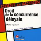 Couverture du livre « Le droit de la concurrence déloyale » de Michel Toporkoff aux éditions Gualino