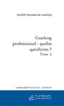 Couverture du livre « Coaching professionnel : quelles spécificités ? t.2 » de  aux éditions Le Manuscrit