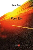 Couverture du livre « Pour Eva » de Vincent Gaudez aux éditions Editions Du Net