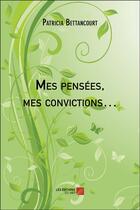 Couverture du livre « Mes pensées, mes convictions » de Bettancourt Patricia aux éditions Editions Du Net