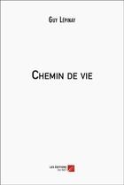 Couverture du livre « Chemin de vie » de Guy Lepinay aux éditions Editions Du Net