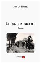 Couverture du livre « Les cahiers oubliés » de Jean-Luc Christol aux éditions Editions Du Net