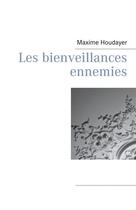 Couverture du livre « Les bienveillances ennemies » de Maxime Houdayer aux éditions Books On Demand