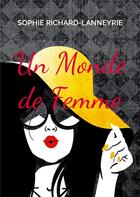 Couverture du livre « Un Monde de Femme » de Sophie Richard-Lanneyrie aux éditions Books On Demand