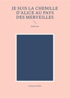 Couverture du livre « Je suis la Chenille d'Alice au pays des merveilles : fanfiction » de Anthony Salaun aux éditions Books On Demand