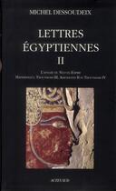 Couverture du livre « Lettres égyptiennes t.2 ; de Thoutmosis III à Thoutmosis IV » de Michel Dessoudeix aux éditions Actes Sud