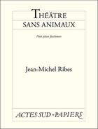 Couverture du livre « Théâtre sans animaux ; sans m'en apercevoir » de Jean-Michel Ribes aux éditions Editions Actes Sud