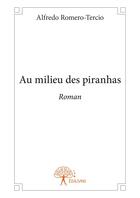 Couverture du livre « Au milieu des piranhas » de Alfredo Romero-Tercio aux éditions Editions Edilivre