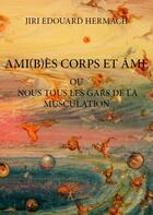 Couverture du livre « Ami(b)es corps et ame - ou nous tous les gars de la musculation » de Hermach Jiri Edouard aux éditions Edilivre