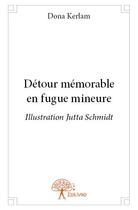 Couverture du livre « Détour mémorable en fugue mineure » de Dona Kerlam aux éditions Edilivre