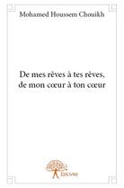 Couverture du livre « De mes rêves à tes rêves, de mon coeur à ton coeur » de Mohamed Houssem Chouikh aux éditions Edilivre