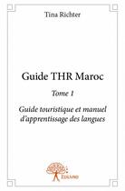 Couverture du livre « Guide THR Maroc t.1 ; guide touristique et manuel d'apprentissage des langues » de Tina Richter aux éditions Edilivre