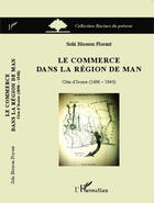 Couverture du livre « Le commerce dans la région de man ; Côte d'ivoire (1896 1940) » de Florent Sohi Blesson aux éditions Editions L'harmattan