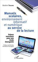 Couverture du livre « Manuels scolaires, environnement informatif et numérique au service de la lecture ; enjeux nouveaux pour une école émergente » de Birahim Thioune aux éditions L'harmattan