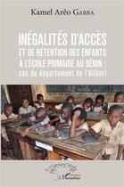 Couverture du livre « Inégalités d'accès et de rétention des enfants à l'école primaire au Bénin : cas du département de l'Alibori » de Kamel Areo Garba aux éditions L'harmattan