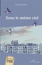 Couverture du livre « Sous le même ciel » de Chloe Oster aux éditions L'harmattan