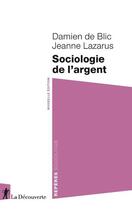Couverture du livre « Sociologie de l'argent » de Jeanne Lazarus et Damien De Blic aux éditions La Decouverte