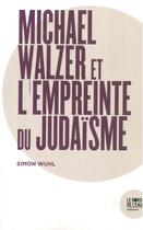 Couverture du livre « Michael Walzer et l'empreinte du judaïsme » de Simon Wuhl aux éditions Bord De L'eau