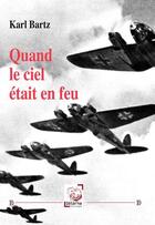 Couverture du livre « Quand le ciel était en feu » de Karl Bartz aux éditions Deterna