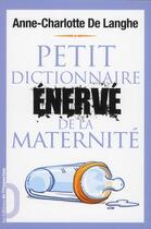 Couverture du livre « Petit dictionnaire énervé de la maternité » de Anne-Charlotte De Langhe aux éditions L'opportun