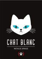Couverture du livre « Chat blanc » de Mathilde Arnaud aux éditions Des Grandes Personnes